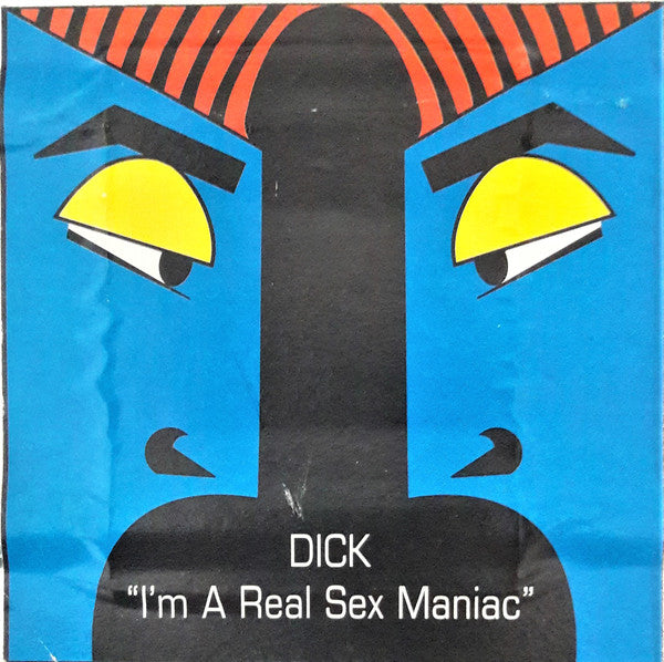 Dick -I'm A Real Sex Maniac