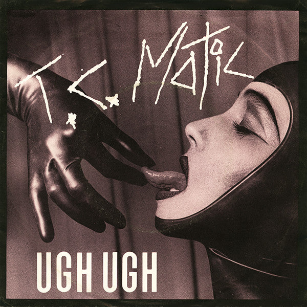 T.C. Matic* -Ugh Ugh