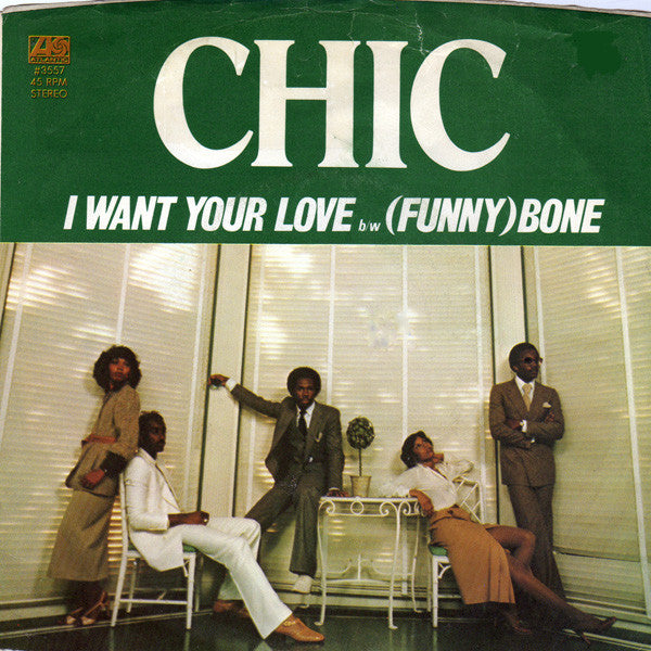 Chic -I Want Your Love b/w (Funny) Bone