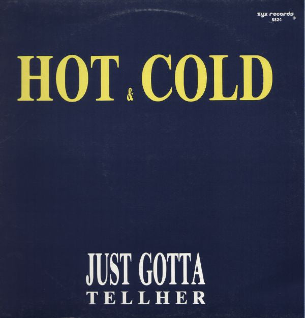 Hot & Cold* -Just Gotta Tell Her