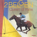 2 Belgen -Queen Of Mine