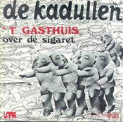 De Kadullen -'T Gasthuis / Over De Sigaret