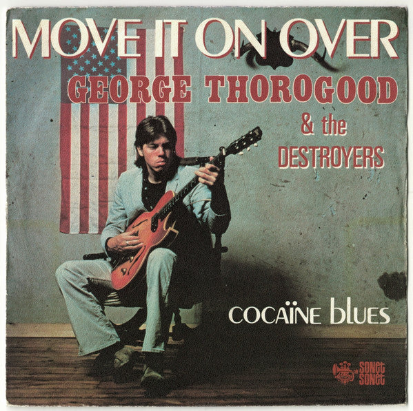 George Thorogood & The Destroyers -Move It On Over / Cocaine Blues