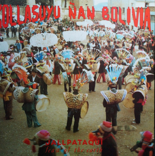 Kollasuyu Ñan Bolivia* -Jallpataqui (Feast Of The Earth)