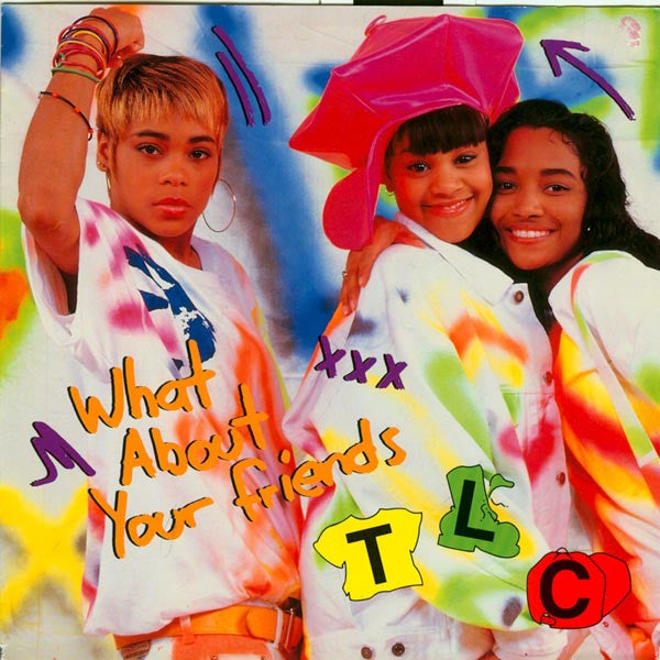 TLC -What About Your Friends