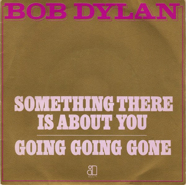 Bob Dylan -Something There Is About You / Going Going Gone