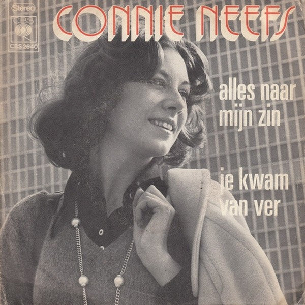 Connie Neefs -Alles Naar Mijn Zin / Je Kwam Van Ver