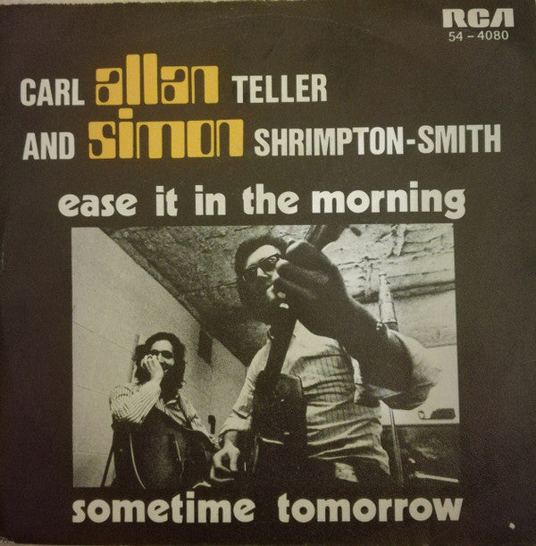 Carl Allan Teller And Simon Shrimpton-Smith* - Ease It In The Morning / Sometime Tomorrow