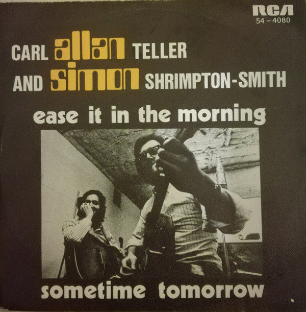 Carl Allan Teller And Simon Shrimpton-Smith* -Ease It In The Morning / Sometime Tomorrow