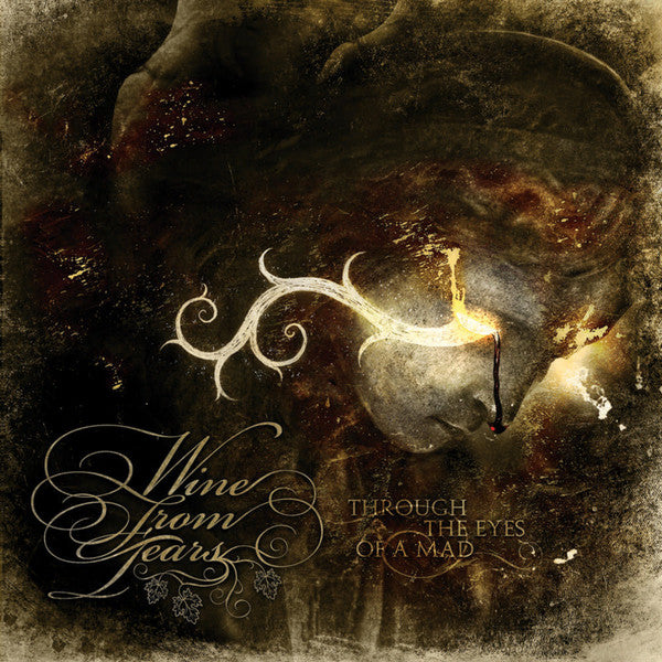 Wine From Tears -Through The Eyes Of A Mad