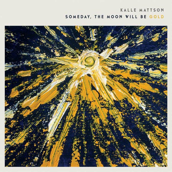 Kalle Mattson -Someday The Moon Will Be Gold