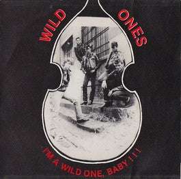 The Wild Ones -I'm A Wild One Baby!!!