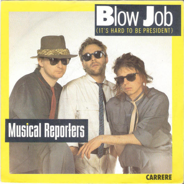 Musical Reporters -Blow Job (It's Hard To Be President)