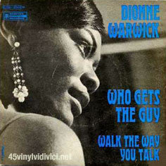Dionne Warwick -Who Gets The Guy / Walk The Way You Talk
