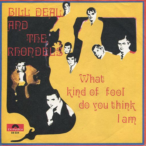 Bill Deal & The Rhondels* -What Kind Of Fool Do You Think I Am / Are You Ready For This