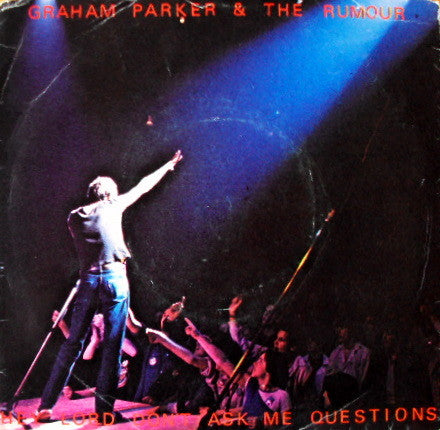 Graham Parker And The Rumour -Hey Lord, Don't Ask Me Questions