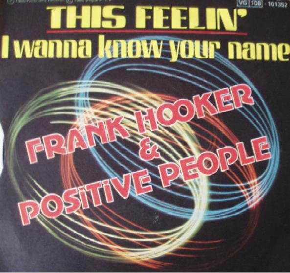 Frank Hooker & Positive People -This Feelin' / I Wanna Know Your Name