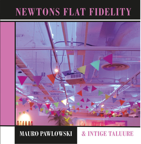 Mauro Pawlowski & Intige Taluure -Newtons Flat Fidelity