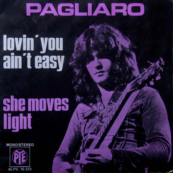 Pagliaro* -Lovin' You Ain't Easy / She Moves Light