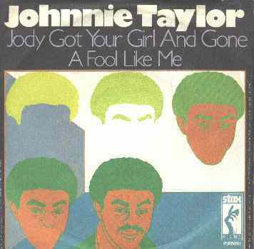 Johnnie Taylor -Jody Got Your Girl And Gone / A Fool Like Me