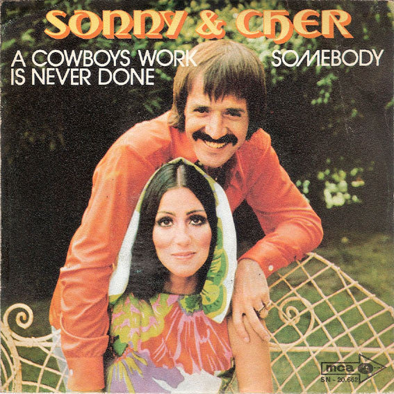 Sonny & Cher -A Cowboys Work Is Never Done / Somebody