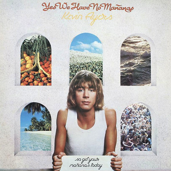 Kevin Ayers -Yes We Have No Mañanas, So Get Your Mañanas Today