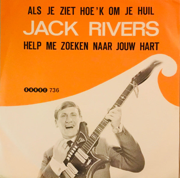 Jack Rivers -Als Je Ziet Hoe'k Om Je Huil
