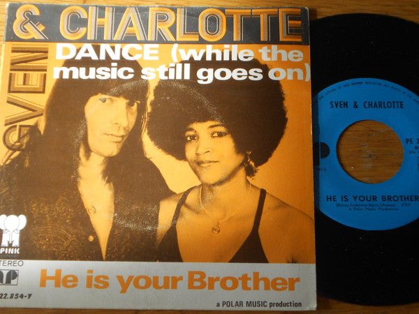 Sven & Charlotte* -Dance (While The Music Goes On) / He Is Your Brother
