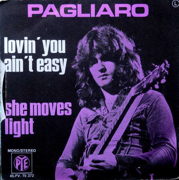 Pagliaro* -Lovin' You Ain't Easy / She Moves Light