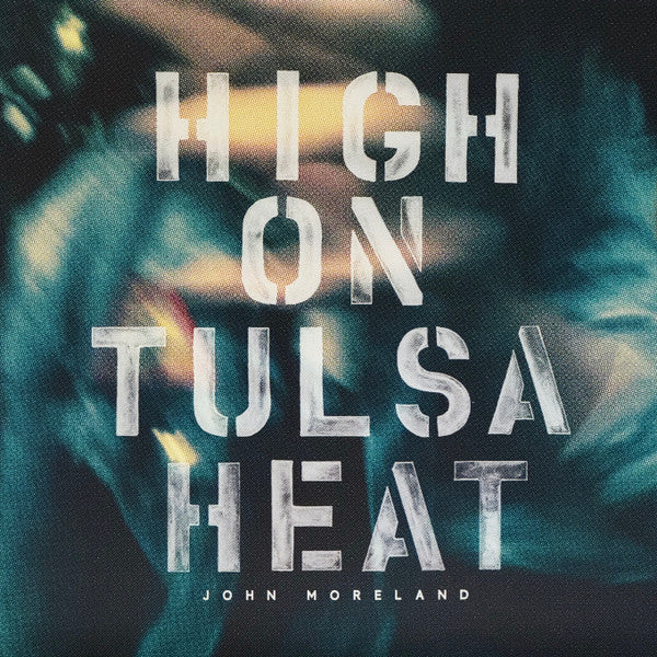 John Moreland -High On Tulsa Heat