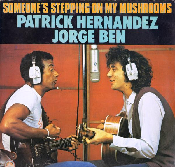 Patrick Hernandez / Jorge Ben -Someone's Stepping On My Mushrooms