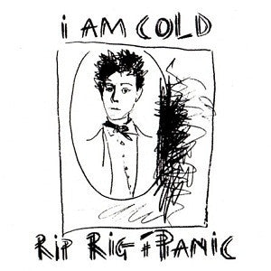 Rip Rig + Panic* -I Am Cold