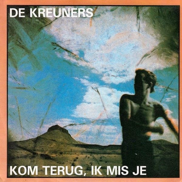 De Kreuners -Kom Terug, Ik Mis Je