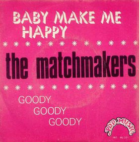The Matchmakers (2) -Baby Make Me Happy / Goody Goody Goody
