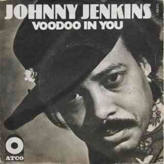 Johnny Jenkins -Voodoo In You / Blind Bats And Swanp Rats
