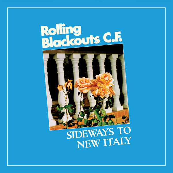 Rolling Blackouts C.F.* -Sideways To New Italy