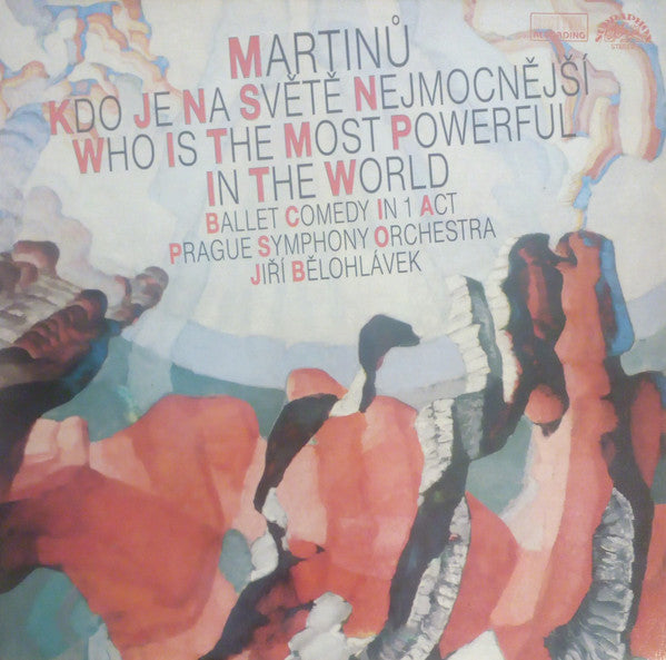 Martinů* - Prague Symphony Orchestra*, Jiří Bělohlávek - Kdo Je Na Světě Nejmocnejší = Who Is The Most Powerful In The World - Ballet Comedy In 1 Act