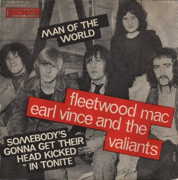 Fleetwood Mac / Earl Vince And The Valiants* -Man Of The World / Somebody's Gonna Get Their Head Kicked In Tonite