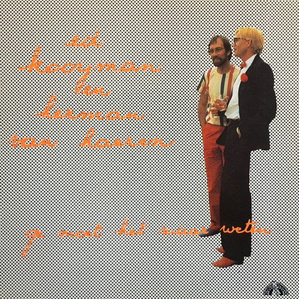 Ed Kooyman &amp; Herman Van Haeren - Ge Moet Het Maar Weten
