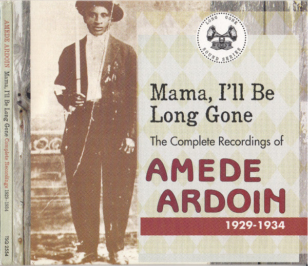 Amede Ardoin* - Mama, I'll Be Long Gone: The Complete Recordings Of Amede Ardoin 1929-1934