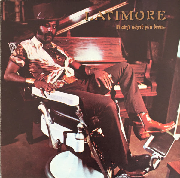 Latimore (2) -It Ain't Where You Been... It's Where You're Goin'