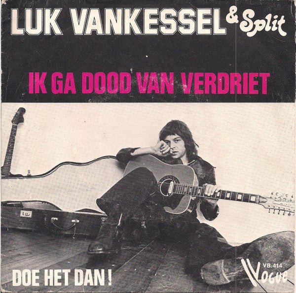 Luk Vankessel & Split -Ik Ga Dood Van Verdriet