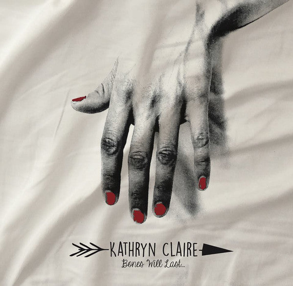 Kathryn Claire -Bones Will Last