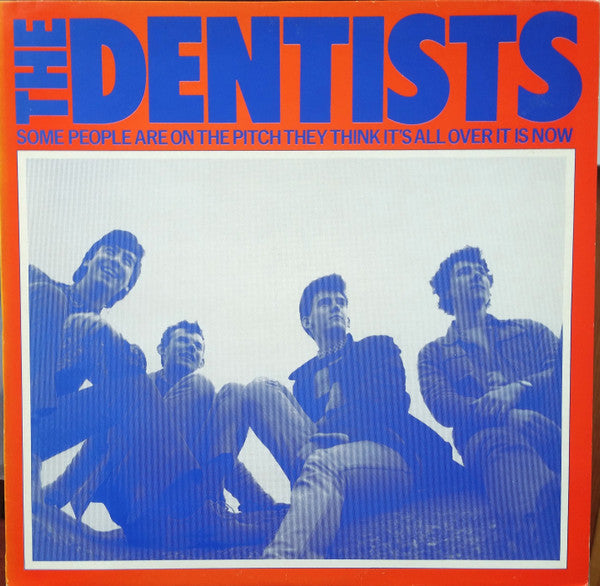 The Dentists -Some People Are On The Pitch They Think It's All Over It Is Now