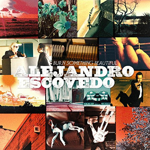 Alejandro Escovedo -Burn Something Beautiful
