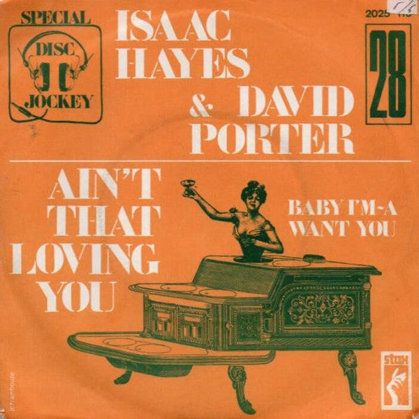 Isaac Hayes & David Porter* -Ain't That Loving You / Baby I'm-A Want You
