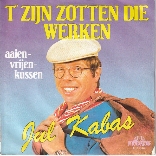 Jul Kabas* -'T Zijn Zotten Die Werken
