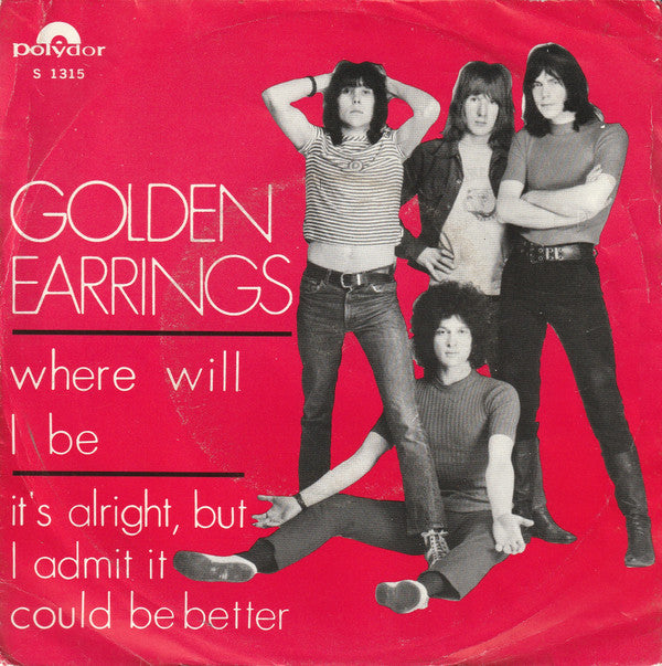 Golden Earrings* -Where Will I Be / It's Alright, But I Admit It Could Be Better