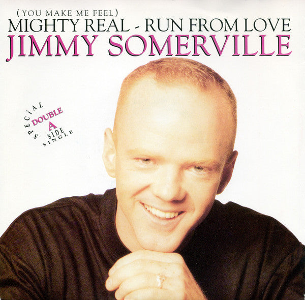 Jimmy Somerville -(You Make Me Feel) Mighty Real / Run From Love