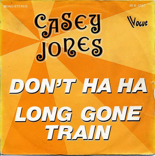 Casey Jones (5) -Don't Ha Ha / Long Gone Train